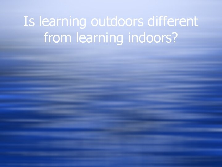 Is learning outdoors different from learning indoors? 