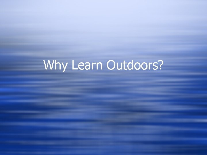 Why Learn Outdoors? 