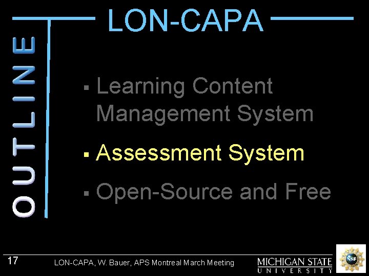 LON-CAPA 17 § Learning Content Management System § Assessment System § Open-Source and Free