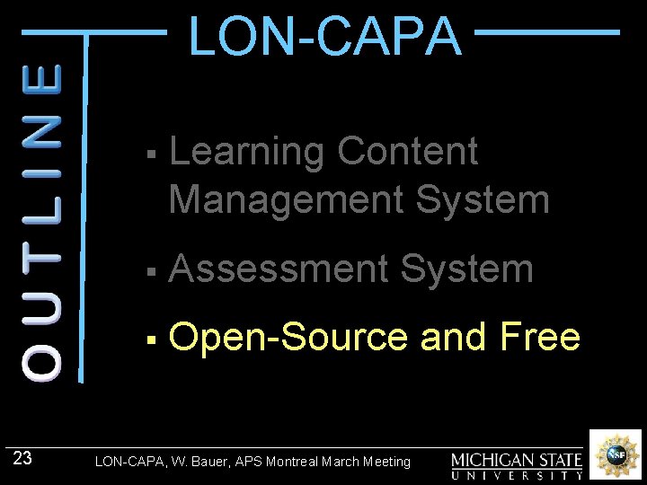 LON-CAPA 23 § Learning Content Management System § Assessment System § Open-Source and Free