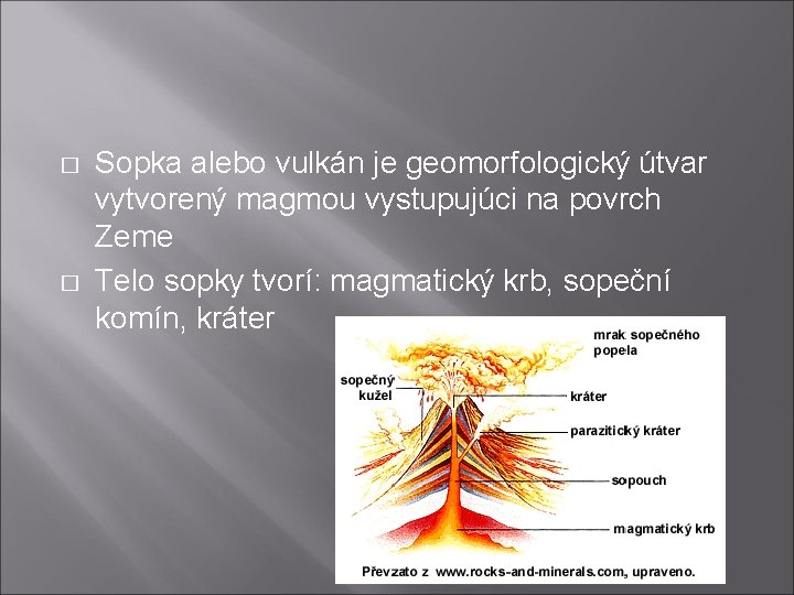 � � Sopka alebo vulkán je geomorfologický útvar vytvorený magmou vystupujúci na povrch Zeme