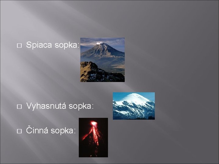 � Spiaca sopka: � Vyhasnutá sopka: � Činná sopka: 