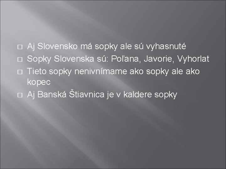� � Aj Slovensko má sopky ale sú vyhasnuté Sopky Slovenska sú: Poľana, Javorie,