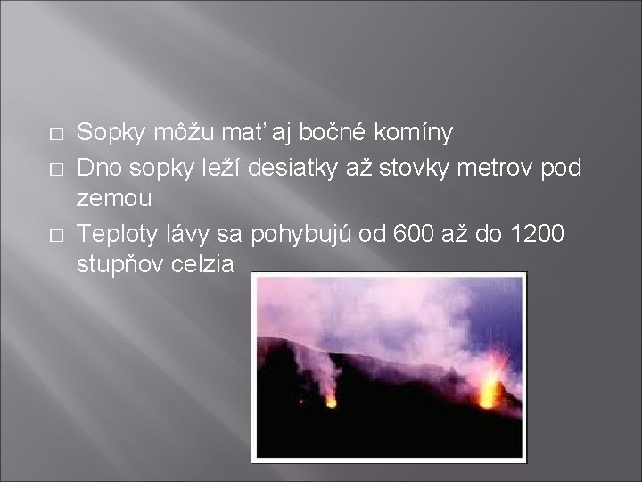 � � � Sopky môžu mať aj bočné komíny Dno sopky leží desiatky až