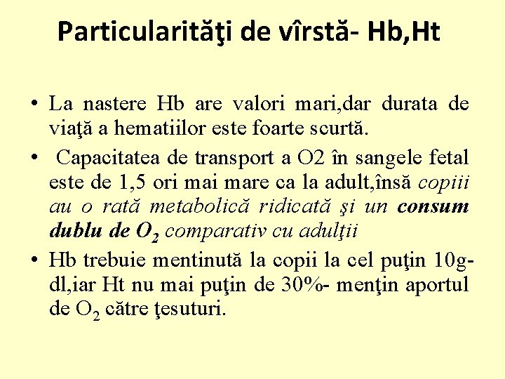 Particularităţi de vîrstă- Hb, Ht • La nastere Hb are valori mari, dar durata