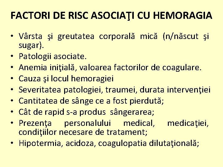 FACTORI DE RISC ASOCIAŢI CU HEMORAGIA • Vârsta şi greutatea corporală mică (n/născut şi