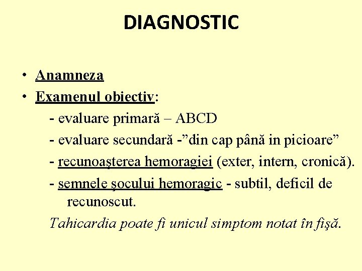 DIAGNOSTIC • Anamneza • Examenul obiectiv: - evaluare primară – ABCD - evaluare secundară