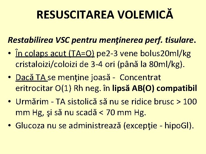 RESUSCITAREA VOLEMICĂ Restabilirea VSC pentru menţinerea perf. tisulare. • În colaps acut (TA=O) pe