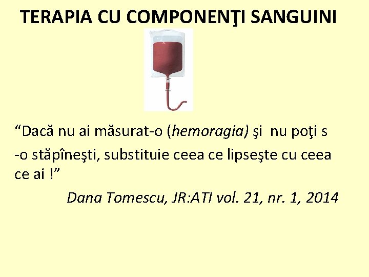 TERAPIA CU COMPONENŢI SANGUINI “Dacă nu ai măsurat-o (hemoragia) şi nu poţi s -o