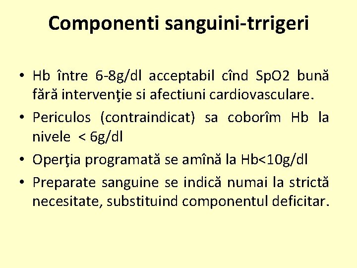 Componenti sanguini-trrigeri • Hb între 6 -8 g/dl acceptabil cînd Sp. O 2 bună