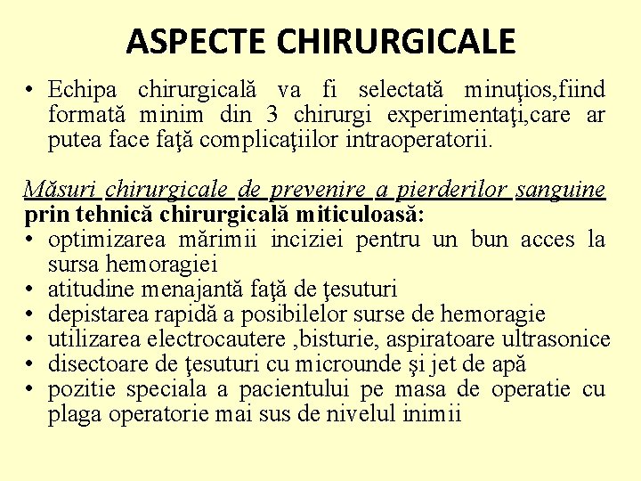 ASPECTE CHIRURGICALE • Echipa chirurgicală va fi selectată minuţios, fiind formată minim din 3