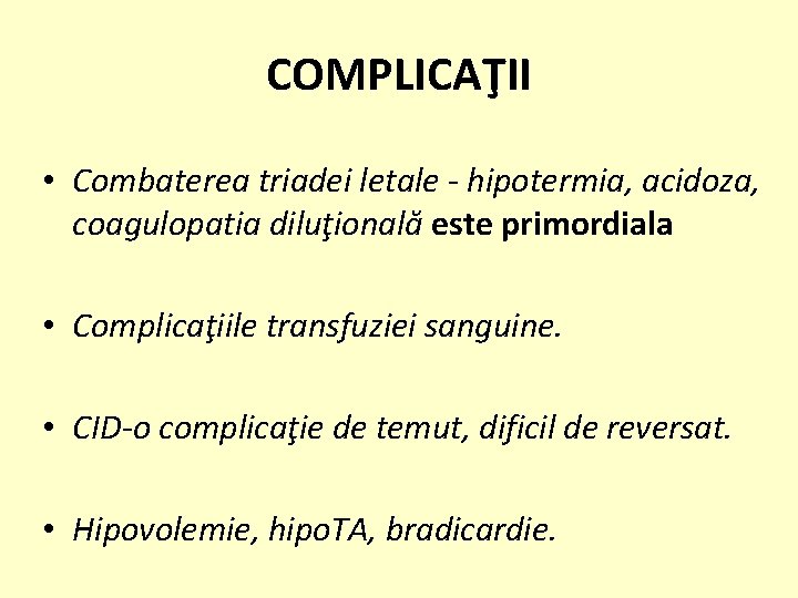 COMPLICAŢII • Combaterea triadei letale - hipotermia, acidoza, coagulopatia diluţională este primordiala • Complicaţiile