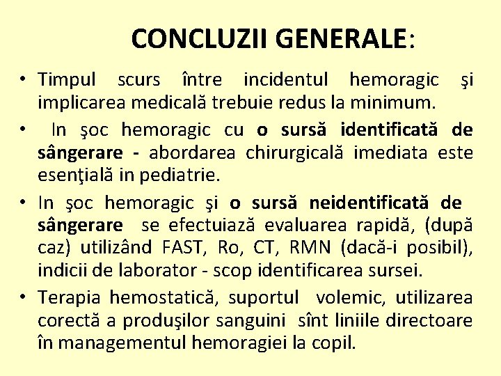 CONCLUZII GENERALE: • Timpul scurs între incidentul hemoragic şi implicarea medicală trebuie redus la