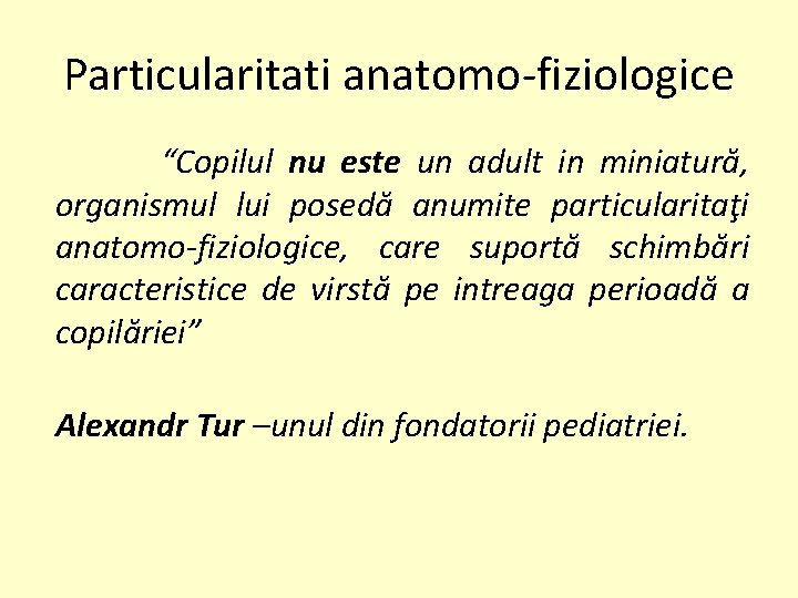 Particularitati anatomo-fiziologice “Copilul nu este un adult in miniatură, organismul lui posedă anumite particularitaţi