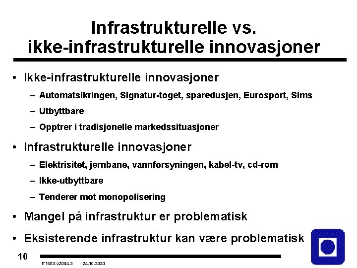 Infrastrukturelle vs. ikke-infrastrukturelle innovasjoner • Ikke-infrastrukturelle innovasjoner – Automatsikringen, Signatur-toget, sparedusjen, Eurosport, Sims –