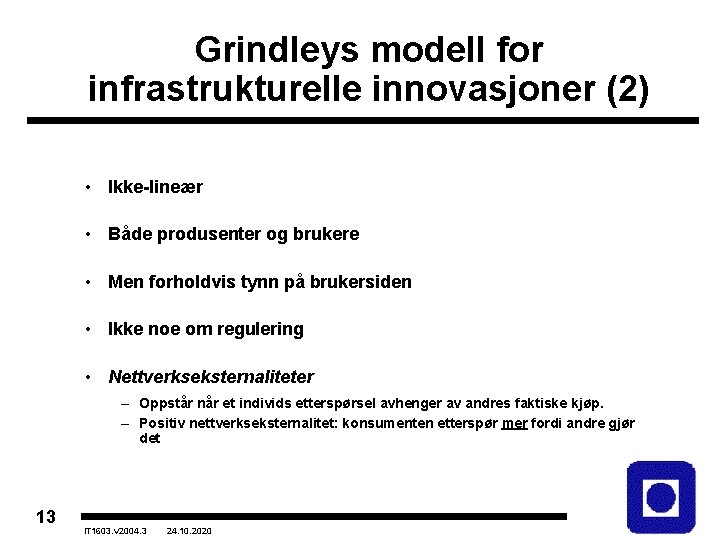 Grindleys modell for infrastrukturelle innovasjoner (2) • Ikke-lineær • Både produsenter og brukere •