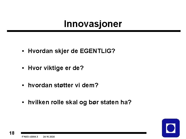 Innovasjoner • Hvordan skjer de EGENTLIG? • Hvor viktige er de? • hvordan støtter