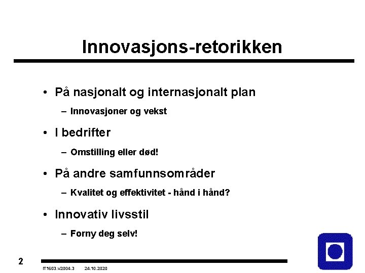 Innovasjons-retorikken • På nasjonalt og internasjonalt plan – Innovasjoner og vekst • I bedrifter