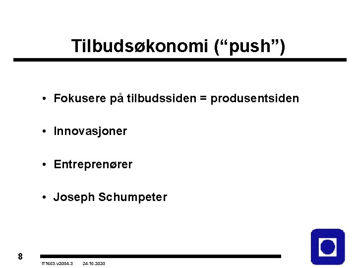 Tilbudsøkonomi (“push”) • Fokusere på tilbudssiden = produsentsiden • Innovasjoner • Entreprenører • Joseph