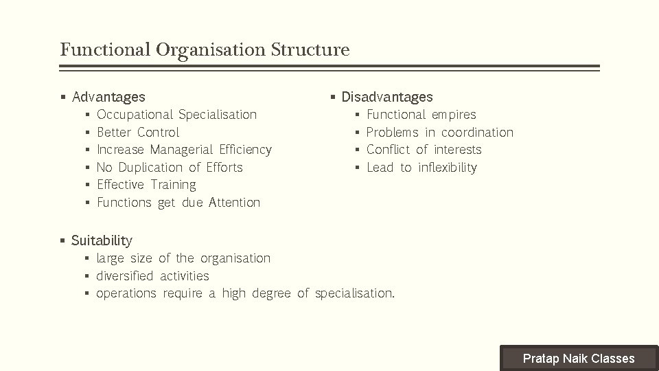 Functional Organisation Structure § Advantages § § § Occupational Specialisation Better Control Increase Managerial