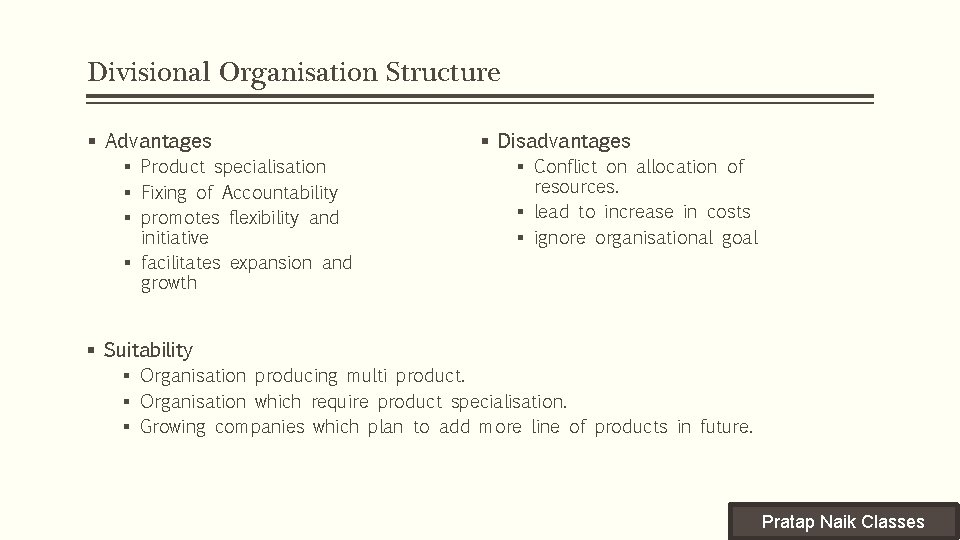 Divisional Organisation Structure § Advantages § Product specialisation § Fixing of Accountability § promotes