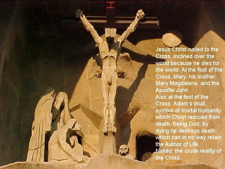Jesus Christ nailed to the Cross, inclined over the world because he dies for