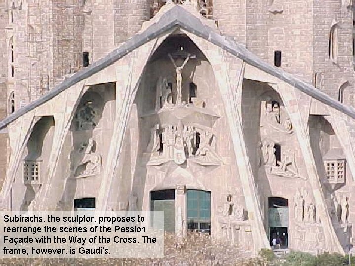 Subirachs, the sculptor, proposes to rearrange the scenes of the Passion Façade with the