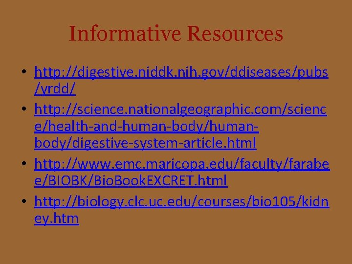 Informative Resources • http: //digestive. niddk. nih. gov/ddiseases/pubs /yrdd/ • http: //science. nationalgeographic. com/scienc