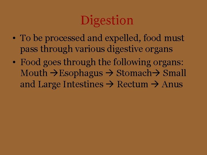 Digestion • To be processed and expelled, food must pass through various digestive organs