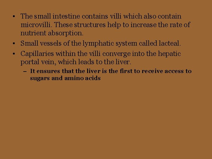  • The small intestine contains villi which also contain microvilli. These structures help