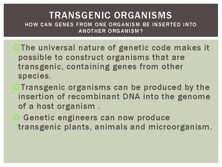 TRANSGENIC ORGANISMS HOW CAN GENES FROM ONE ORGANISM BE INSERTED INTO ANOTHER ORGANISM? The