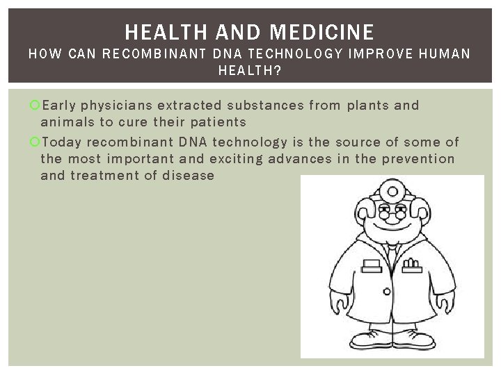 HEALTH AND MEDICINE HOW CAN RE COMBINA NT DNA TECHNOLOGY IMPROVE H UMAN HEALTH?