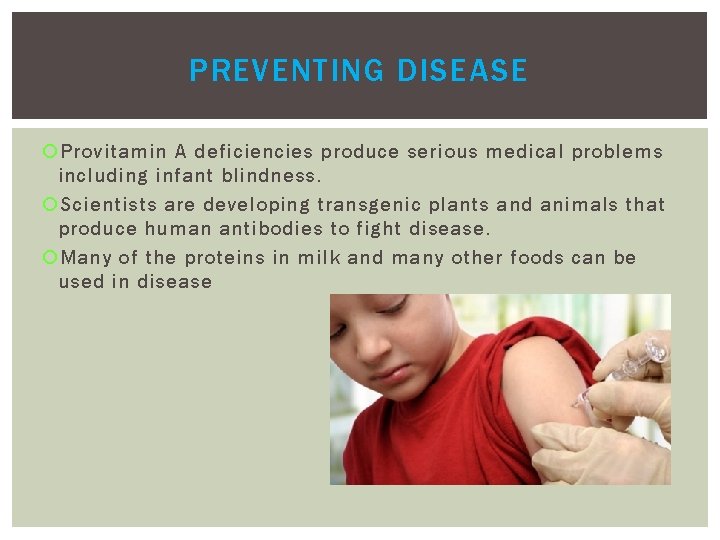 PREVENTING DISEASE Provitamin A deficiencies produce serious medical problems including infant blindness. Scientists are