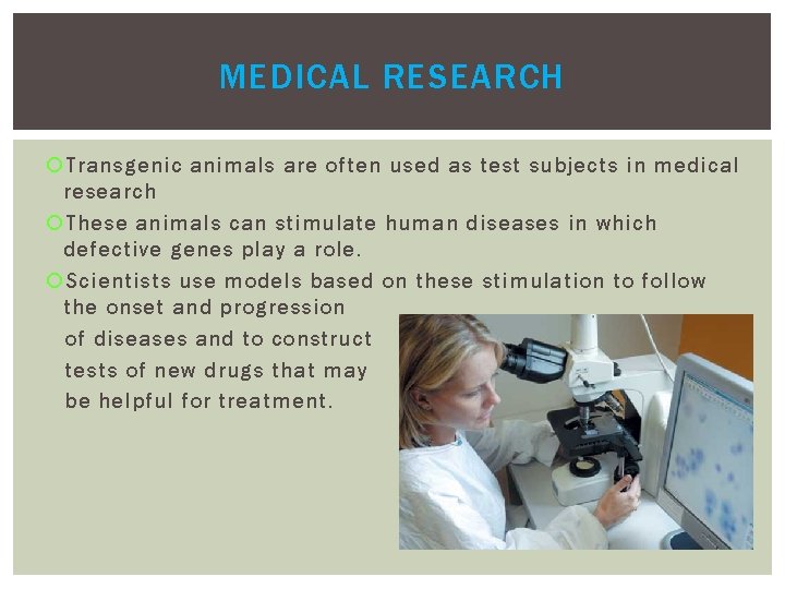 MEDICAL RESEARCH Transgenic animals are often used as test subjects in medical research These MEDICAL RESEARCH Transgenic animals are often used as test subjects in medical research These