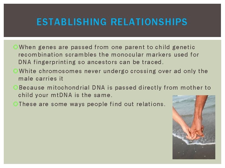 ESTABLISHING RELATIONSHIPS When genes are passed from one parent to child genetic recombination scrambles ESTABLISHING RELATIONSHIPS When genes are passed from one parent to child genetic recombination scrambles