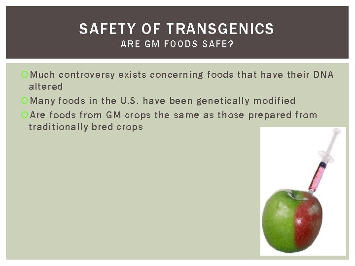 SAFETY OF TRANSGENICS ARE GM FOODS SAFE? Much controversy exists concerning foods that have SAFETY OF TRANSGENICS ARE GM FOODS SAFE? Much controversy exists concerning foods that have