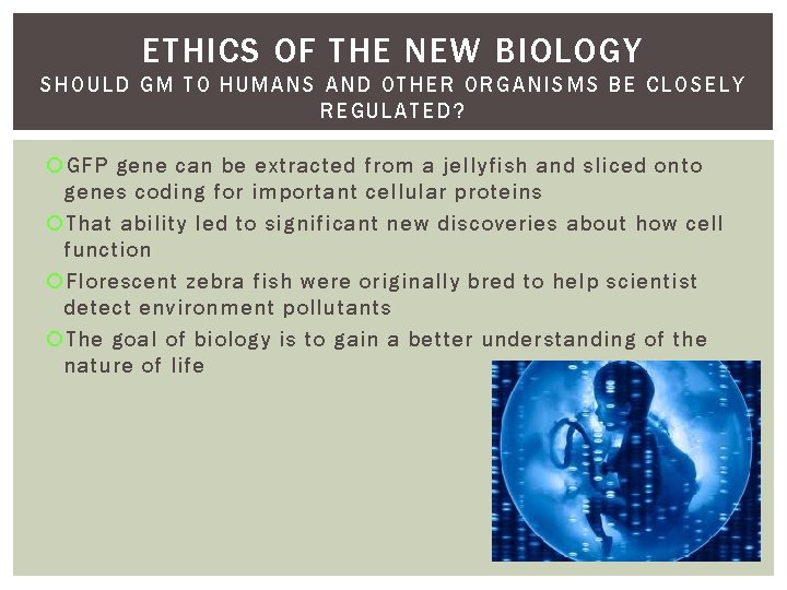 ETHICS OF THE NEW BIOLOGY SHO ULD G M TO HUMANS AND OTHER ORGANISMS