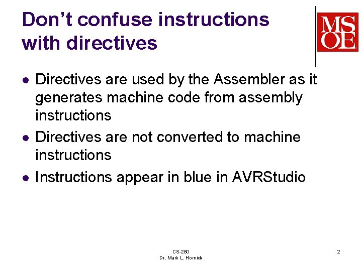 Don’t confuse instructions with directives l l l Directives are used by the Assembler