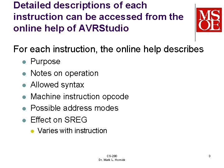 Detailed descriptions of each instruction can be accessed from the online help of AVRStudio