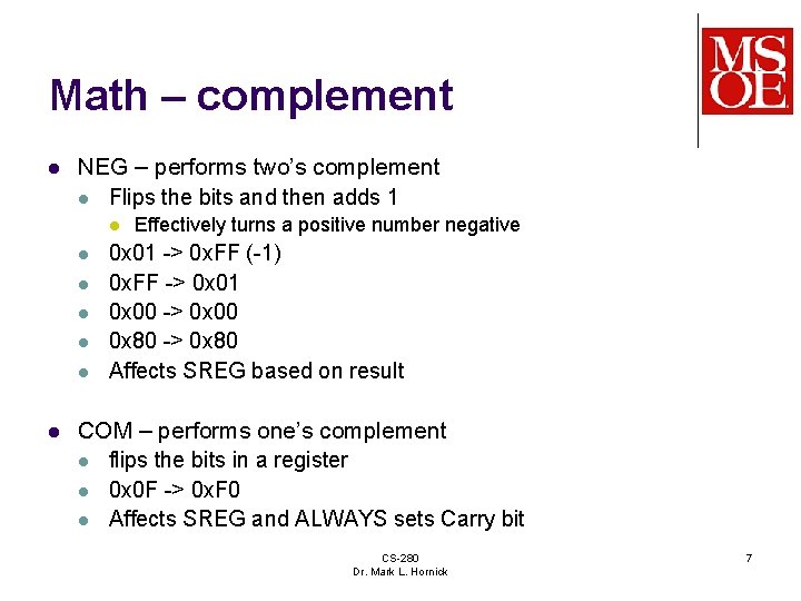 Math – complement l NEG – performs two’s complement l Flips the bits and