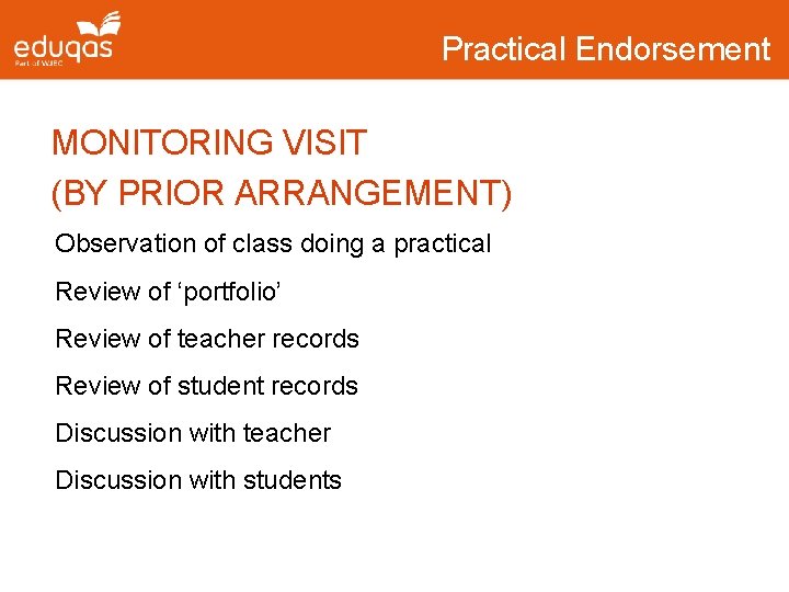 Practical Endorsement MONITORING VISIT (BY PRIOR ARRANGEMENT) Observation of class doing a practical Review