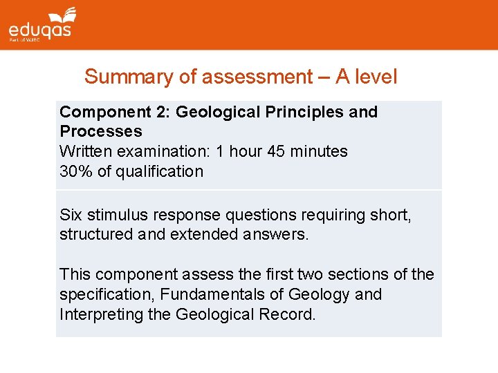 Summary of assessment – A level Component 2: Geological Principles and Processes Written examination: