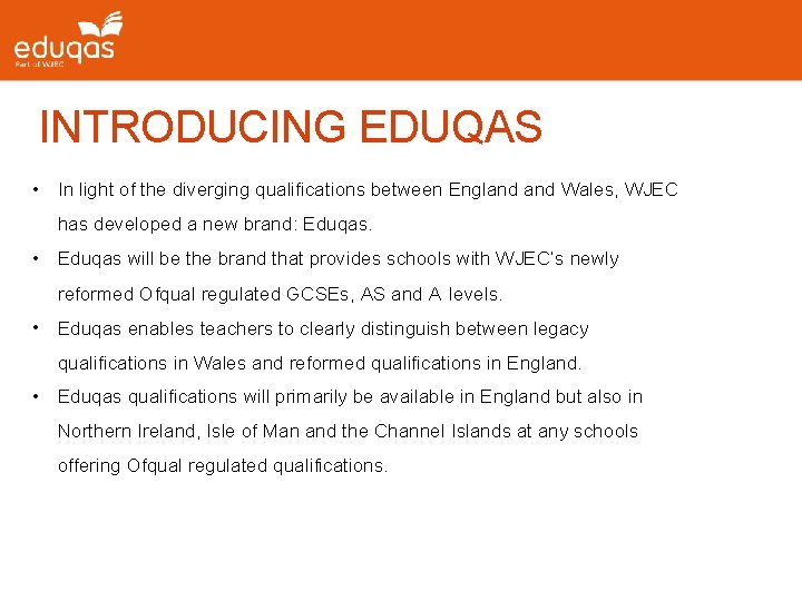 INTRODUCING EDUQAS • In light of the diverging qualifications between England Wales, WJEC has