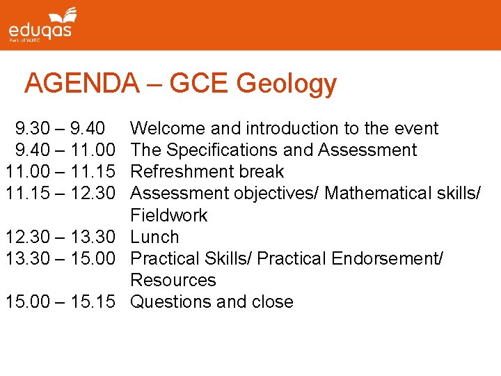 AGENDA – GCE Geology 9. 30 – 9. 40 – 11. 00 – 11.