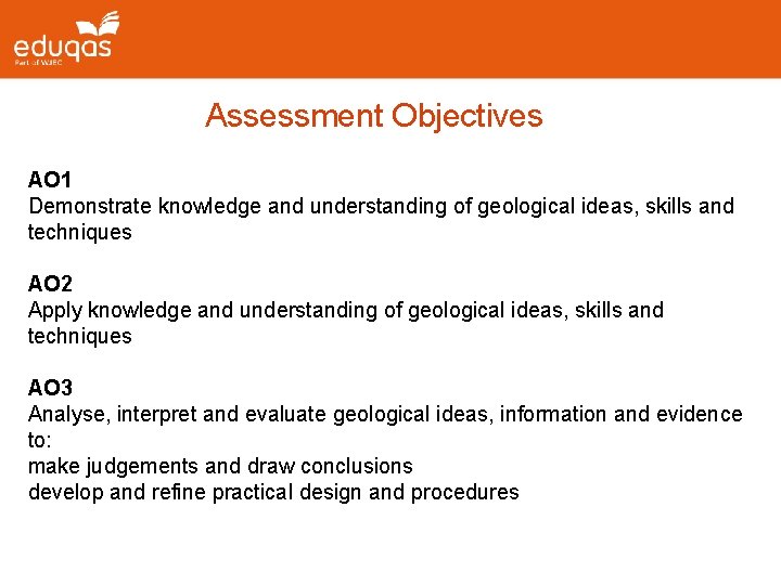 Assessment Objectives AO 1 Demonstrate knowledge and understanding of geological ideas, skills and techniques