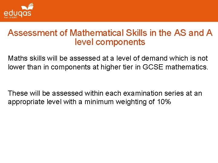 Assessment of Mathematical Skills in the AS and A level components Maths skills will