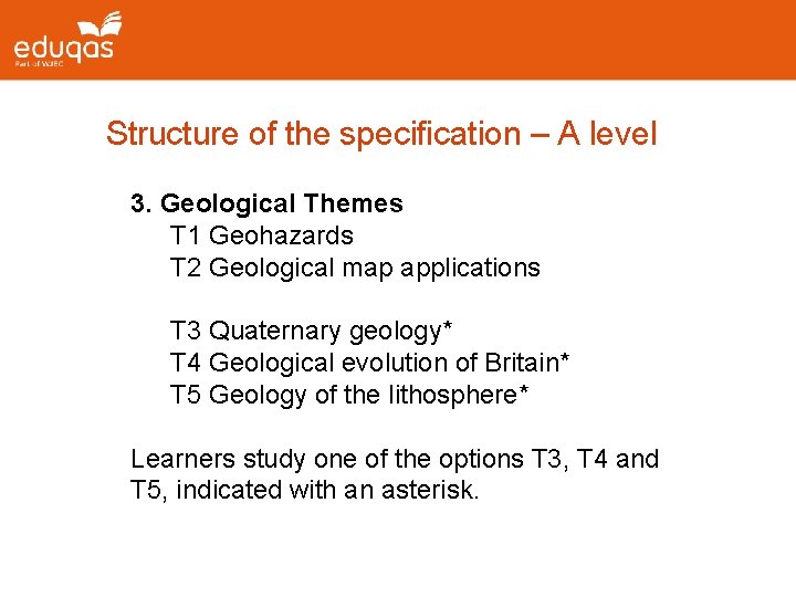 Structure of the specification – A level 3. Geological Themes T 1 Geohazards T