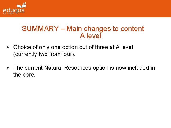 SUMMARY – Main changes to content A level • Choice of only one option
