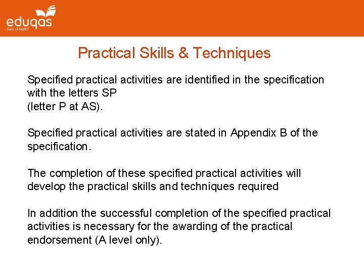  Practical Skills & Techniques Specified practical activities are identified in the specification with