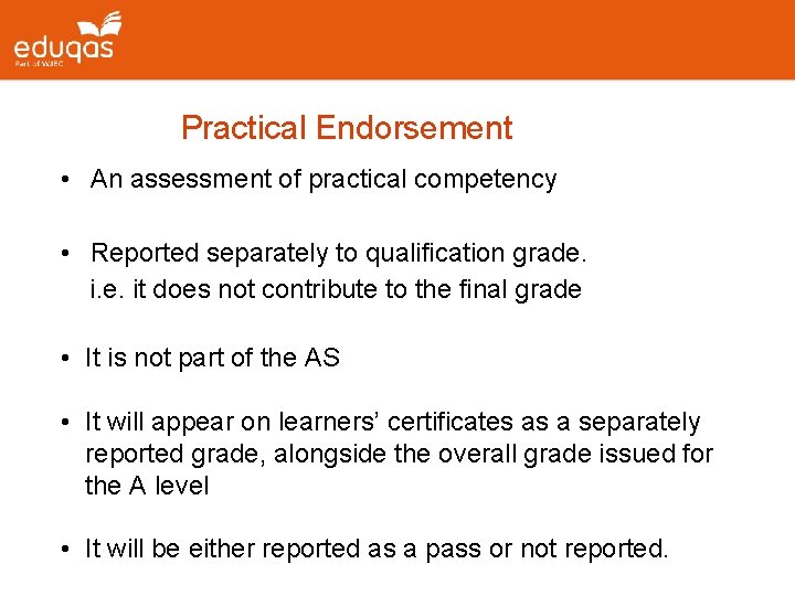 Practical Endorsement • An assessment of practical competency • Reported separately to qualification grade.